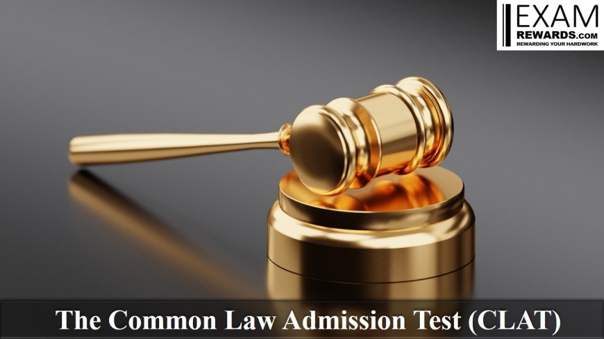 The Common Law Admission Test (CLAT)