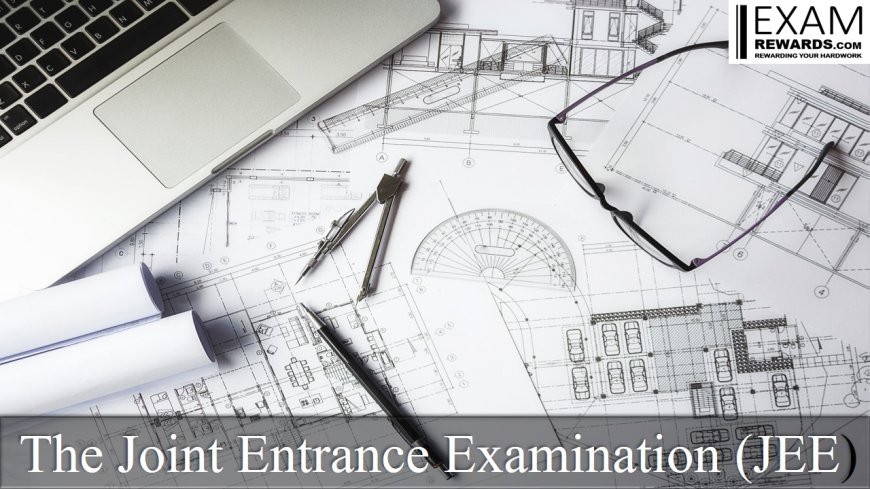 The Joint Entrance Examination (JEE)